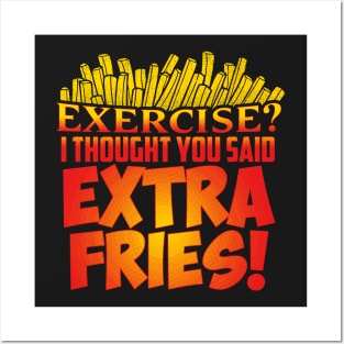 Exercise I Thought You Said Extra Fries T-Shirt Posters and Art